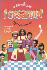Book - At table with the Cesaroni. Today we cook. Ed. i - Boselli, Francesca