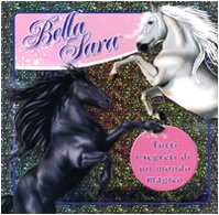 Libro - Tutti i segreti di un mondo magico. Bella Sara. Ediz - De Martino, P.
