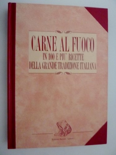 Libro - "CARNE AL FUOCO in 100 e più ricette della grande tr - (MAURI Pierangelo - MAURI Silvana - ORTISI Claudio) -