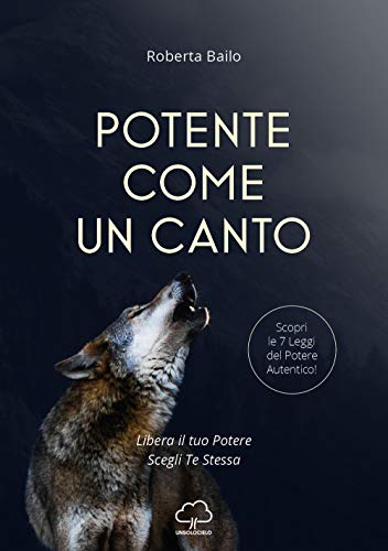 Libro - Potente come un canto. Libera il tuo potere, scegli - Bailo, Roberta
