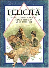 Libro - Felicità. Una raccolta di immagini e citazioni dedic - Sonaglia, R.