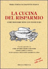 Libro - La cucina del risparmio. Come mangiare bene con poch - Vaudagnotto Bianco, M. Teresa