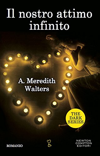 Libro - Il nostro attimo infinito. The dark series - Walters, Meredith A.