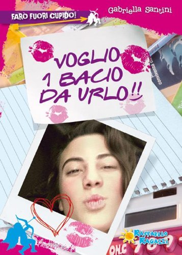 Libro - Voglio 1 bacio da urlo! Farò fuori Cupido - Santini, Gabriella