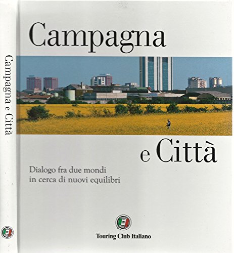 Libro - Città e Campagna. Dialogo fra mondi in cerca di nuov - a cura di Touring Club Italian