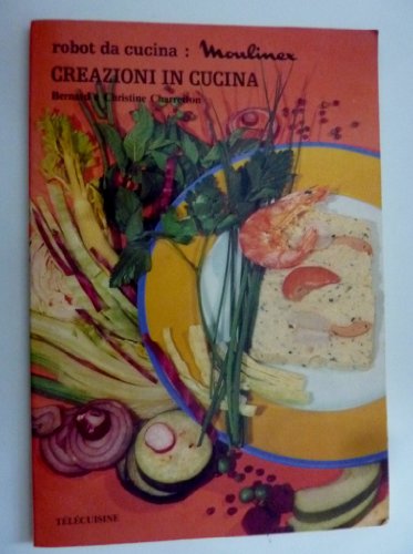 Libro - "Robot da Cucina: MOULINEX - CREAZIONI IN CUCINA" - - Bernard e Christine Charretton