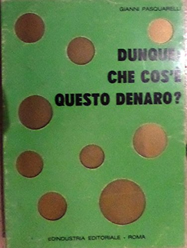 Libro - DUNQUE: COS'E' QUESTO DENARO? - PASQUARELLI, Gianni.