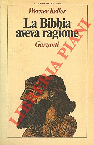 Libro - La Bibbia aveva ragione. Edizione riveduta a cura di - KELLER Werner -