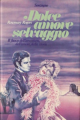 Book - L- SWEET WILD LOVE - ROSEMARY ROGERS - SONZOGNO-- 1st ED.- 1978- CS