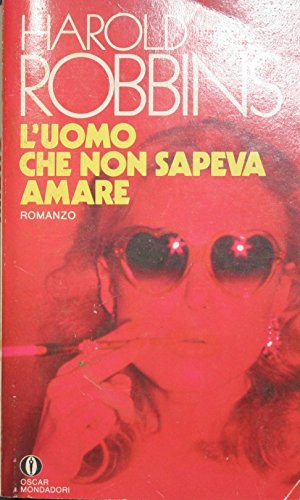 Libro - L'uomo che non sapeva amare : Romanzo - Robbins Harold