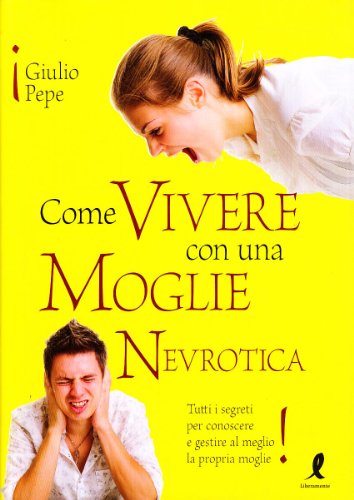Libro - Come vivere con una moglie nevrotica - Pepe, Giulio