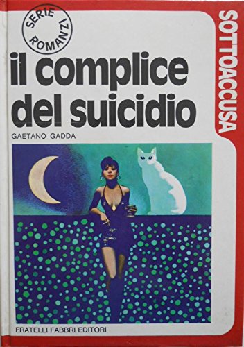 Libro - IL COMPLICE DEL SUICIDIO Sottoaccusa Serie romanzi - G. Gadda