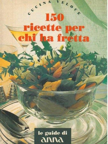 Libro - Cucina veloce. 150 ricette per chi ha fretta. - N.A. -