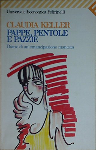 Libro - Pappe, pentole e pazzie. Diario di un'emancipazione - Keller, Claudia