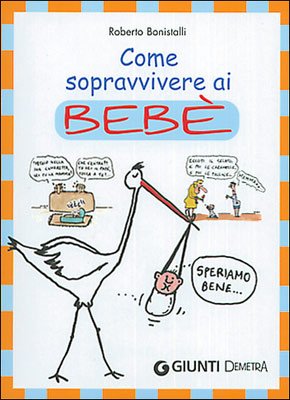 Libro - Come sopravvivere ai bebè - Bonistalli, Roberto