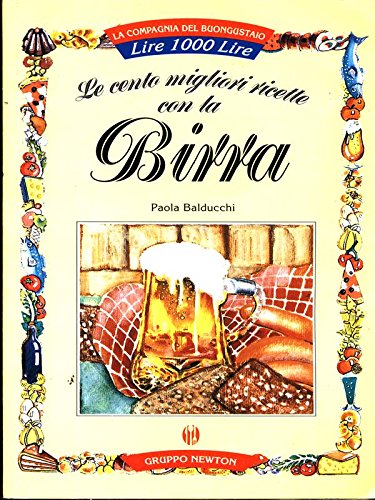 Libro - Le cento migliori ricette con la birra - Balducchi, Paola