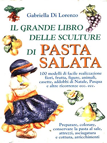 Libro - Il grande libro delle sculture di Pasta Salata - Di Lorenzo, Gabriella