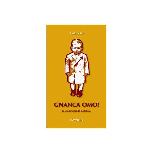 Libro - Gnanca omo! La vita ai tempi del deflettore - Perini, Paolo