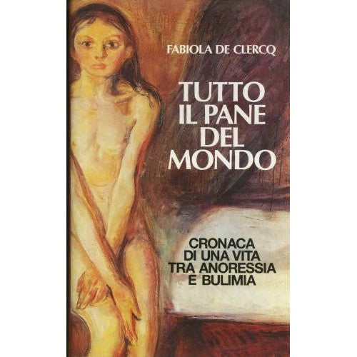 Libro - Tutto il pane del mondo ; Cronaca di una - De Clercq Fabiola