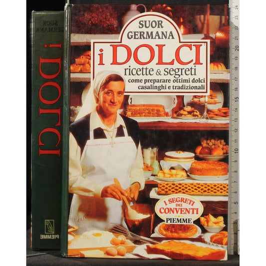 Libro - I dolci Ricette e segreti Come preparare ott - Germana, suor