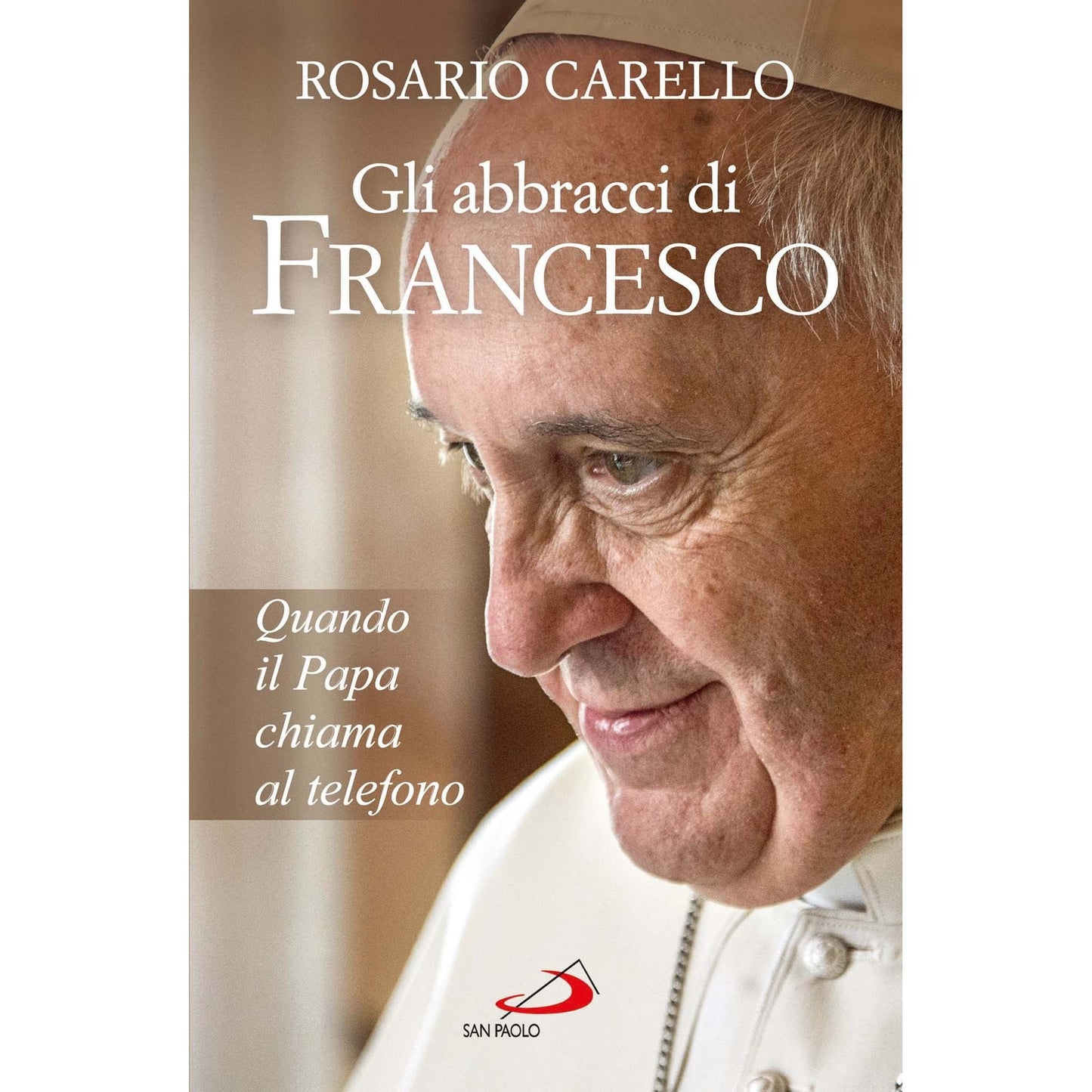 Libro - Gli abbracci di Francesco Quando il papa  - Carello, Rosario