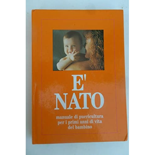 Libro - E' nato Manuale di puericoltura per i primi anni di - AA.VV