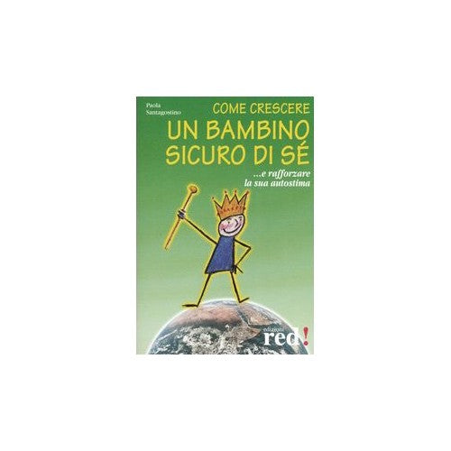 Libro - Come crescere un bambino sicuro di sé. - Santagostino, Paola