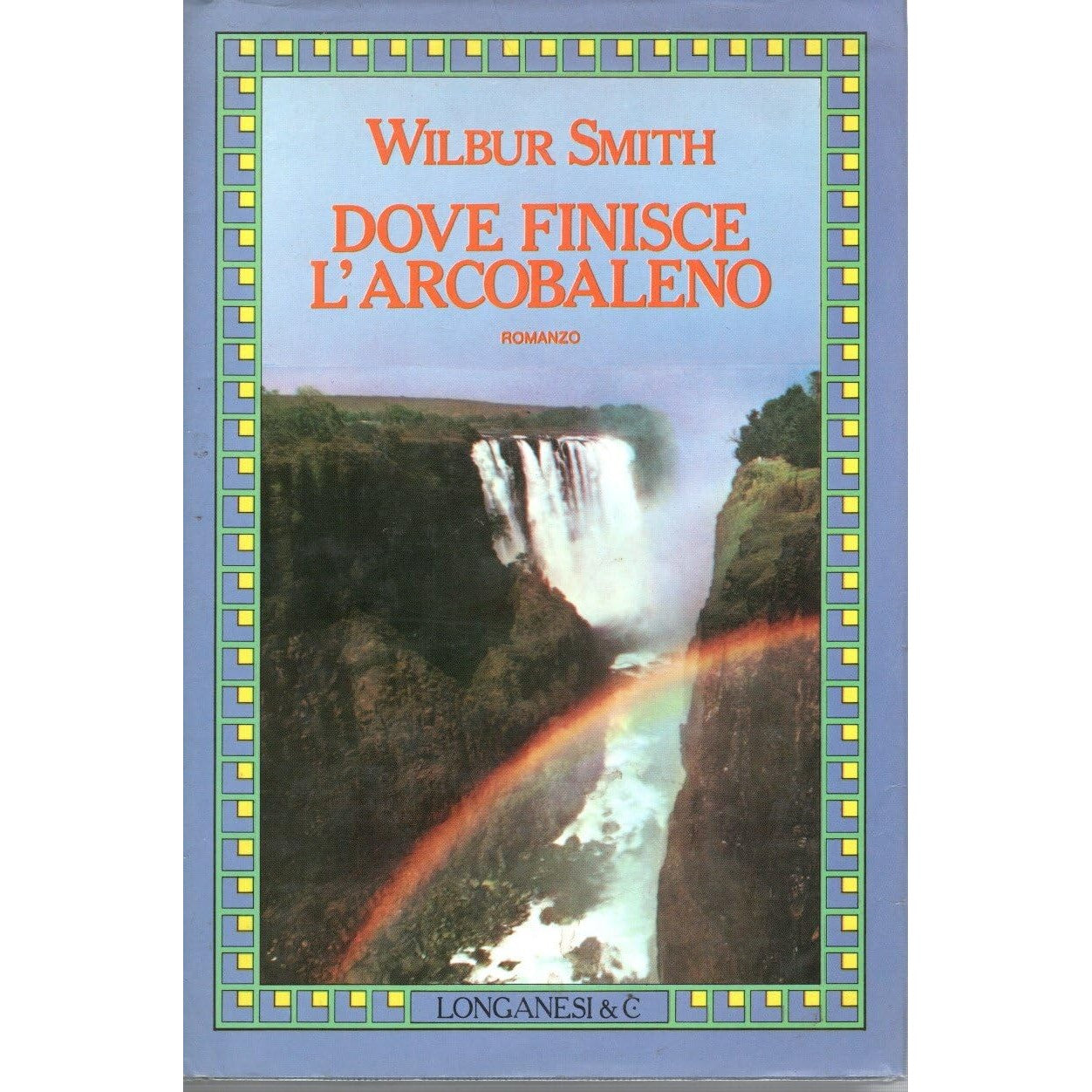 Libro - Dove finisce l'arcobaleno Wilbur Smith Longanesi I ed - Vari
