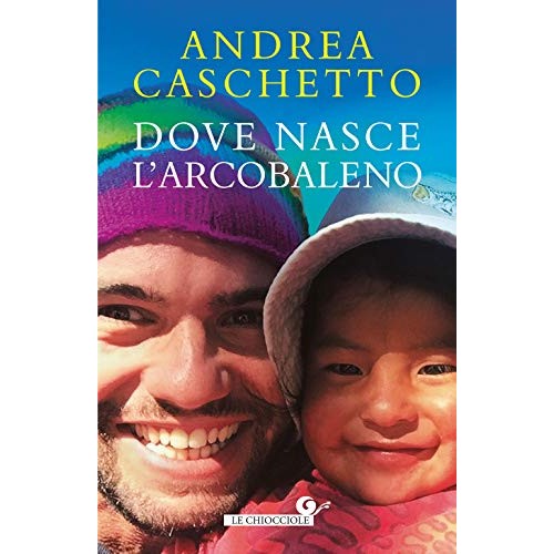 Libro - Dove nasce l'arcobaleno - Caschetto, Andrea