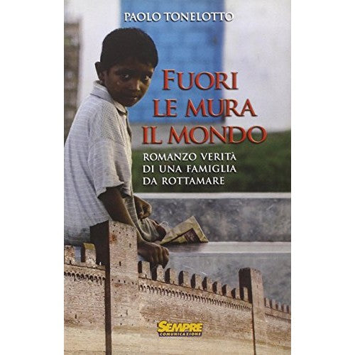 Libro - Fuori le mura il mondo Romanzo verità di  - Tonelotto, Paolo