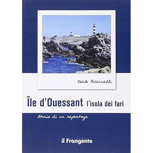 Libro - Île d'ouessant L'isola dei fari Storia d - Piccinelli, Carlo