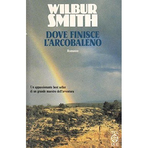 Libro - Dove finisce l'arcobaleno - Wilbur, Smith