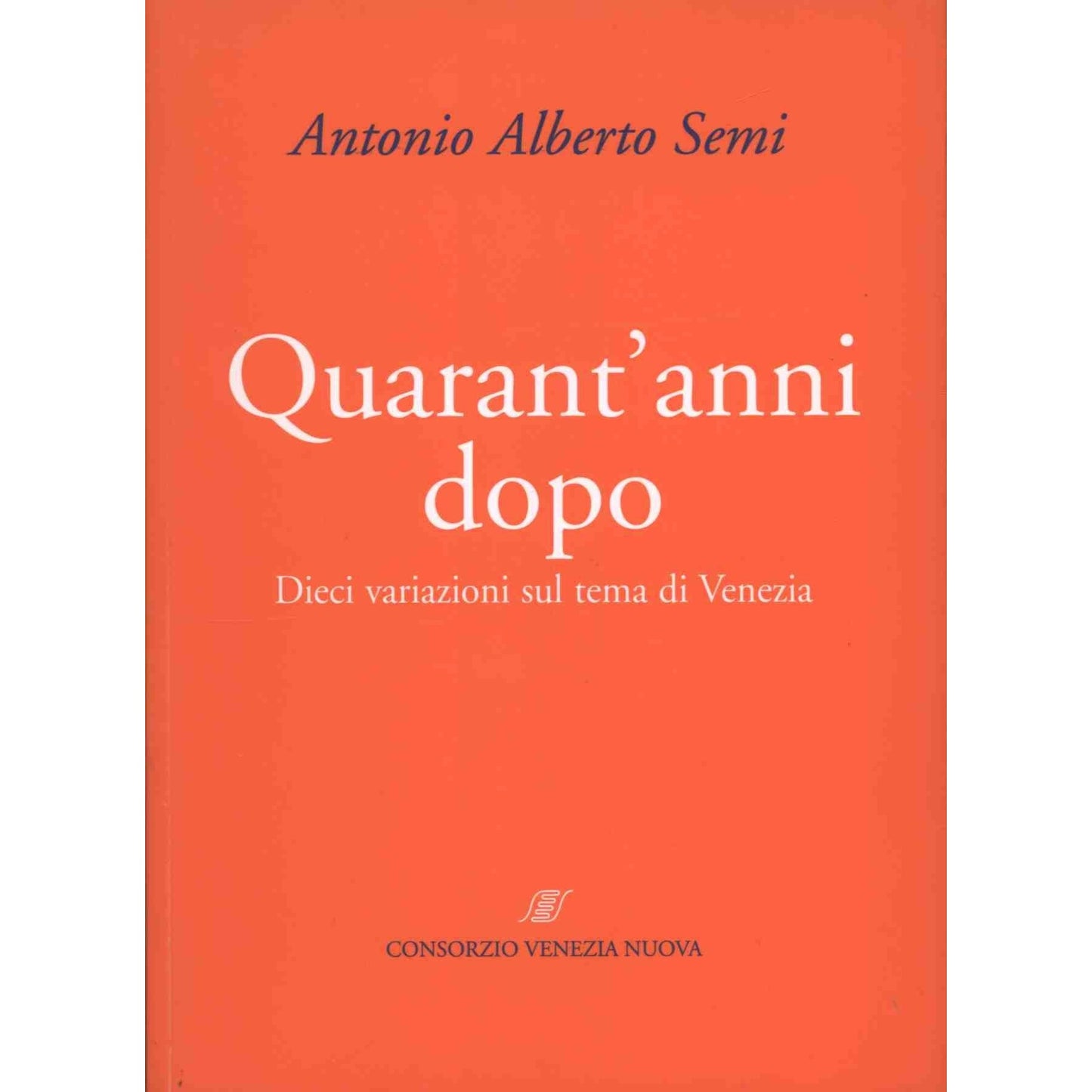 Libro - Quarant'anni dopo Dieci variazioni s - Semi, Antonio Alberto