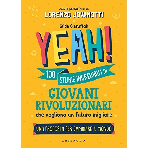 Libro - YEAH! 100 storie incredibili di giovani  - Ciaruffoli, Gilda