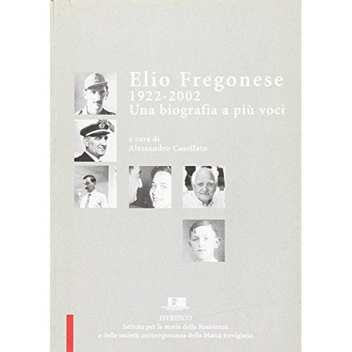 Libro - Elio Fregonese 1922-2002 Una biografia a più - Casellato, A.