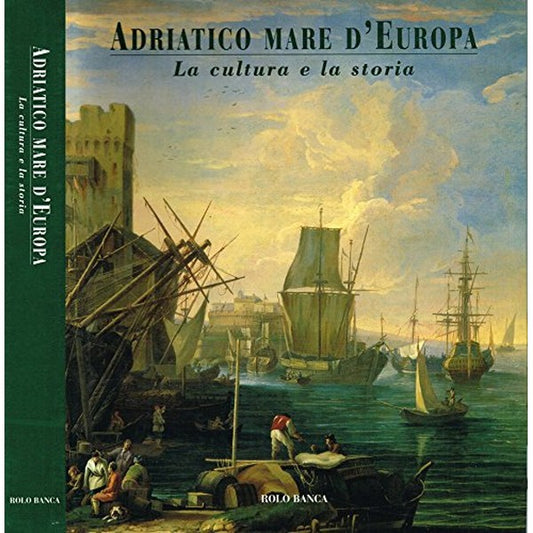 Libro - ADRIATICO MARE D'EUROPA: LA CULTUR - TURRI, Eugenio (a cura)