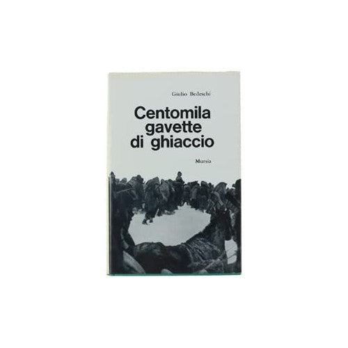 Libro - CENTOMILA GAVETTE DI GHIACCIO - Bedeschi, Giulio