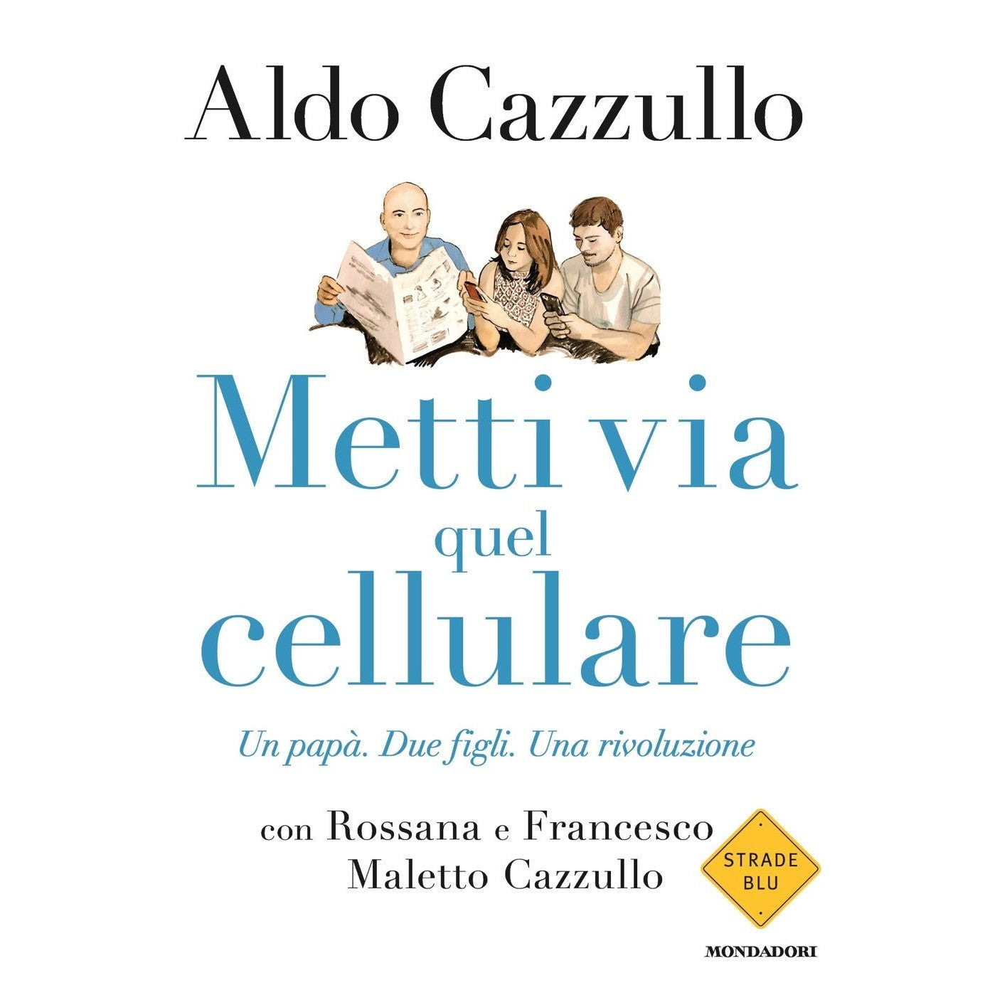 Libro - Metti via quel cellulare Un papà - Maletto Cazzullo, Rossana