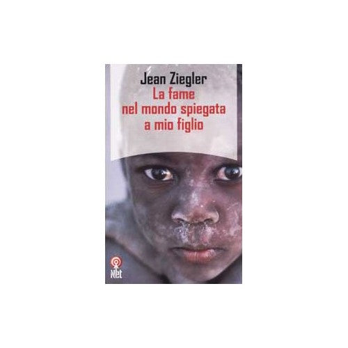 Libro - La fame nel mondo spiegata a mio figlio - Ziegler, Jean
