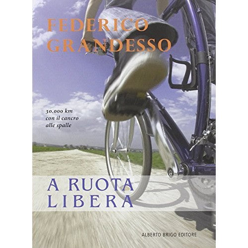 Libro - A ruota libera 30.000 km con il cancro - Grandesso, Federico
