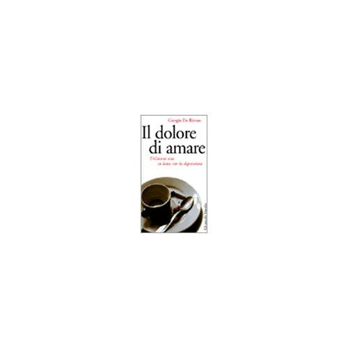 Libro - Il dolore di amare Un'intera vita in lo - De Rienzo, Giorgio