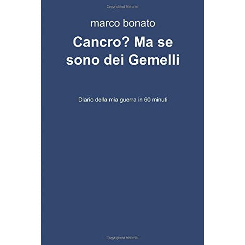 Libro - Cancro? Ma se sono dei gemelli - Bonato, Marco