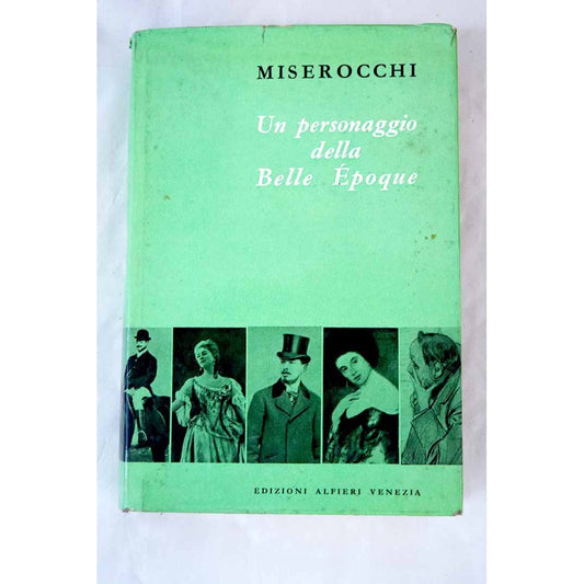 Libro - Un Personaggio Della Bella Epoque - Miserocchi, Manlio