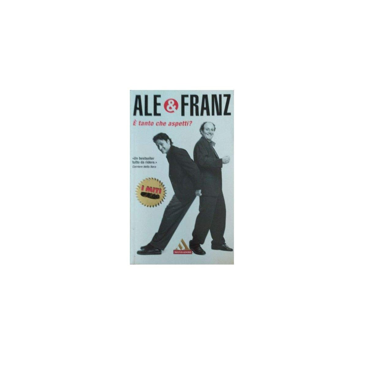 Libro - Ale & Franz E' Tanto Che ASPETTI? - MONDADORI I MITI 2004, C