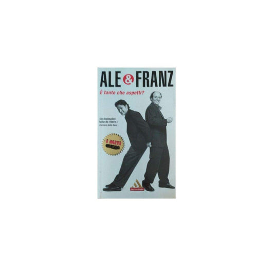 Libro - Ale & Franz E' Tanto Che ASPETTI? - MONDADORI I MITI 2004, C