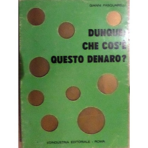 Libro - DUNQUE: COS'E' QUESTO DENARO? - PASQUARELLI, Gianni.