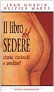 Libro - Il libro del sedere. Storia, curiosità e aneddoti - Gordin, Jean