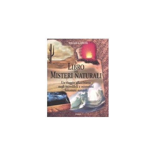 Il libro dei misteri naturali Un viagg - Corliss, William R.