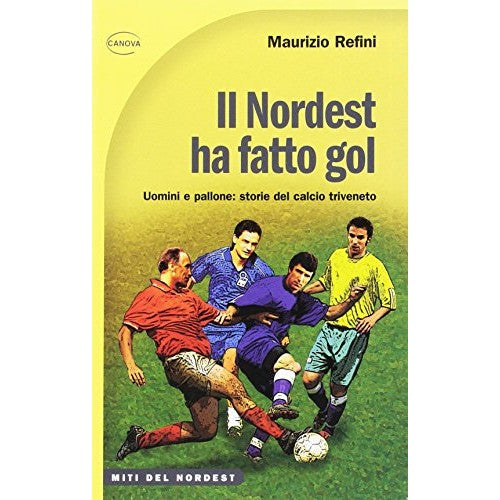 Book - The northeast scored. Men and football: stories of - Refini, Maurizio