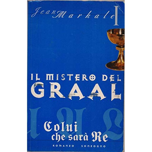 Libro - COLUI CHE SARA' RE ( IL MISTERO DEL GRAAL - L - Markale Jean